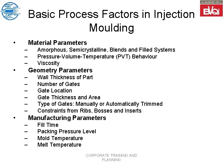 Basic Process Factors in Injection Moulding • Material Parameters – – – • Amorphous,