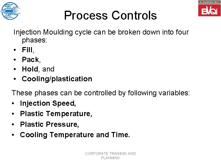 Process Controls Injection Moulding cycle can be broken down into four phases: • Fill,