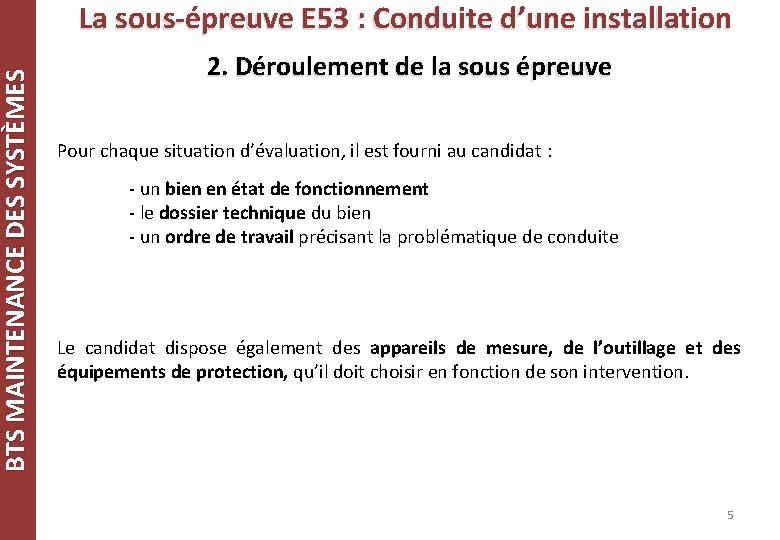BTS MAINTENANCE DES SYSTÈMES La sous-épreuve E 53 : Conduite d’une installation 2. Déroulement BTS MAINTENANCE DES SYSTÈMES La sous-épreuve E 53 : Conduite d’une installation 2. Déroulement