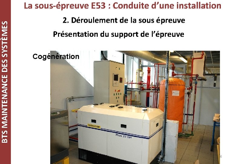 BTS MAINTENANCE DES SYSTÈMES La sous-épreuve E 53 : Conduite d’une installation 2. Déroulement