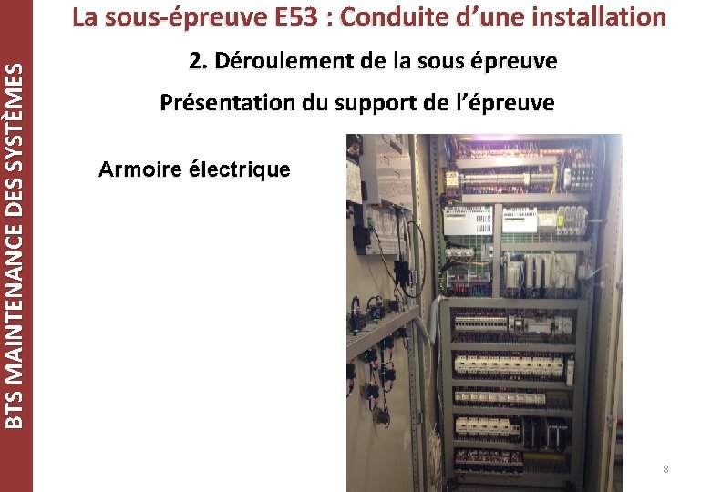 BTS MAINTENANCE DES SYSTÈMES La sous-épreuve E 53 : Conduite d’une installation 2. Déroulement BTS MAINTENANCE DES SYSTÈMES La sous-épreuve E 53 : Conduite d’une installation 2. Déroulement