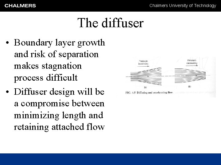 Chalmers University of Technology The diffuser • Boundary layer growth and risk of separation