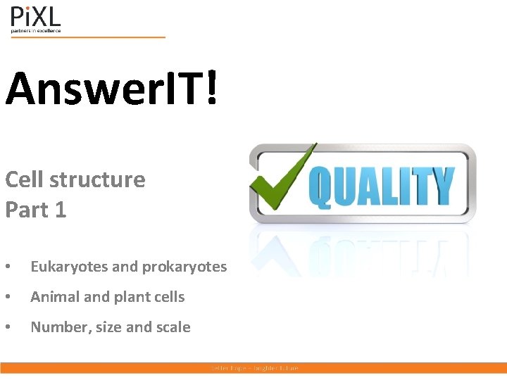 Answer. IT! Cell structure Part 1 • Eukaryotes and prokaryotes • Animal and plant