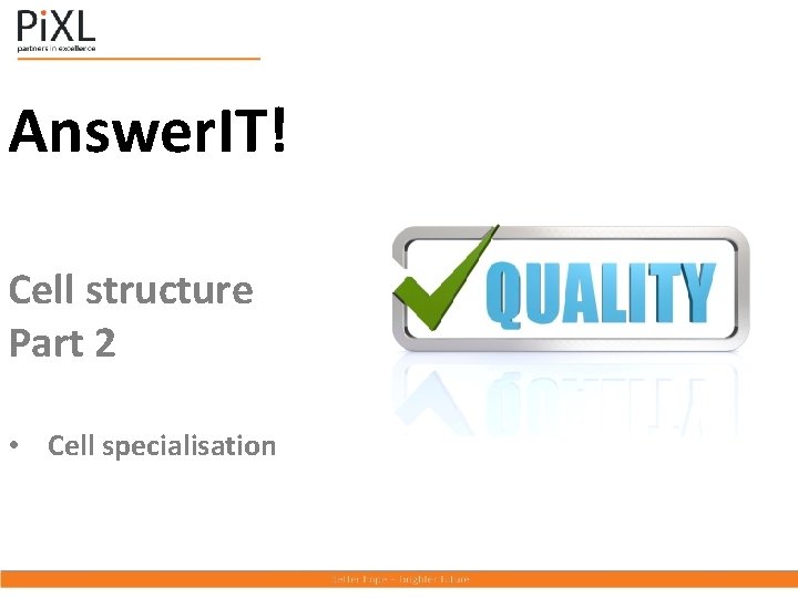 Answer. IT! Cell structure Part 2 • Cell specialisation 