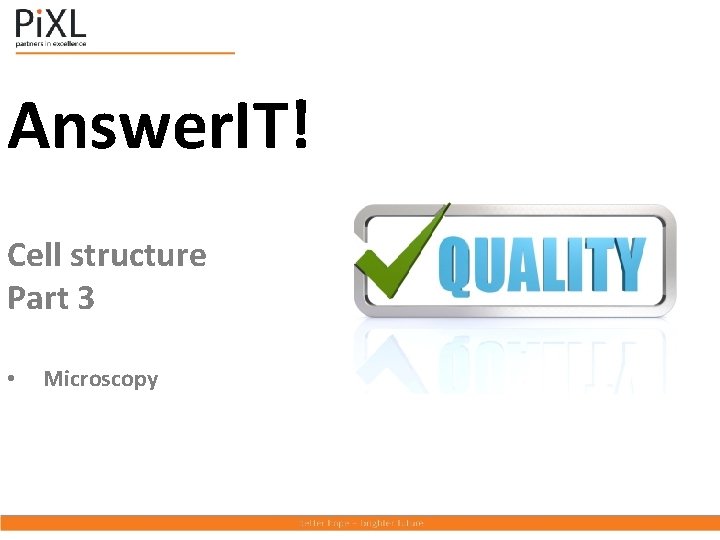 Answer. IT! Cell structure Part 3 • Microscopy 