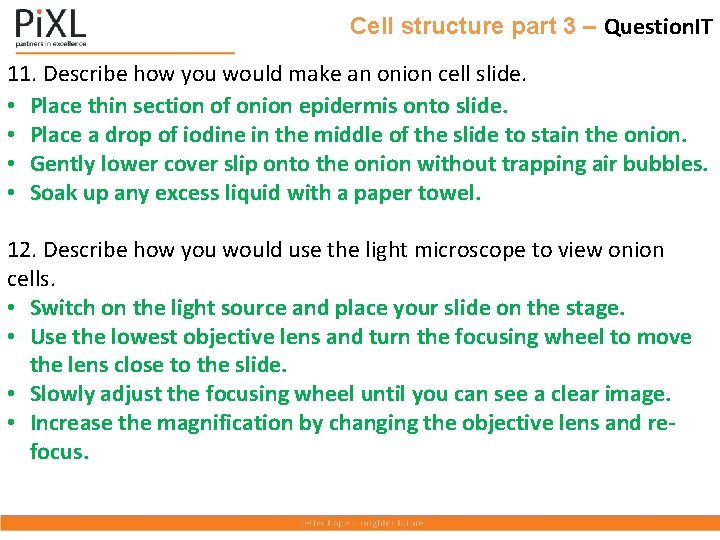 Cell structure part 3 – Question. IT 11. Describe how you would make an
