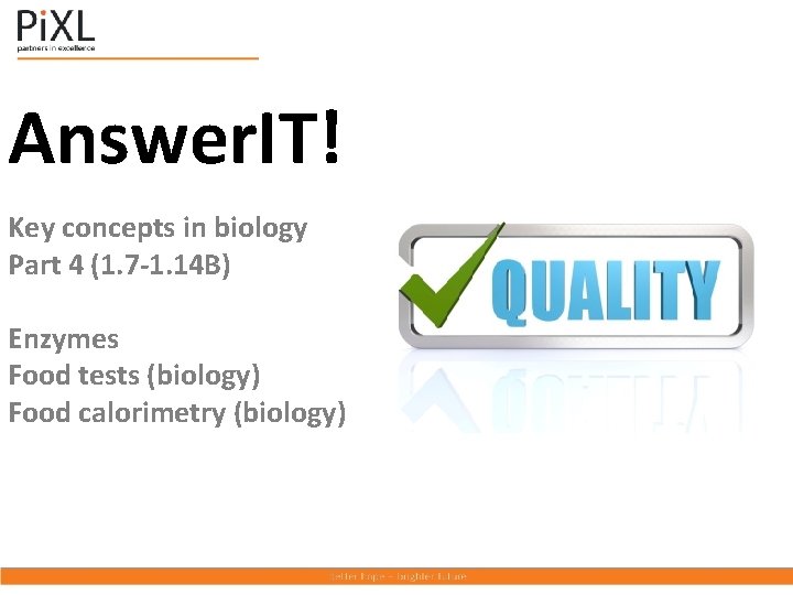 Answer. IT! Key concepts in biology Part 4 (1. 7 -1. 14 B) Enzymes