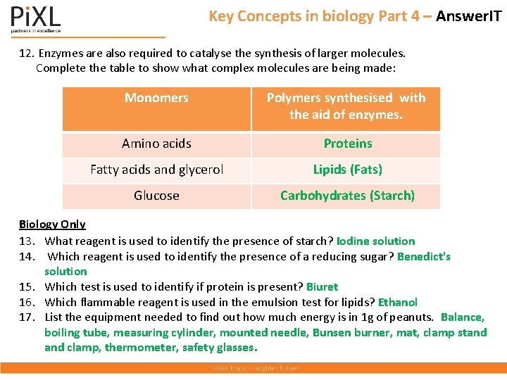 Key Concepts in biology Part 4 – Answer. IT 12. Enzymes are also required