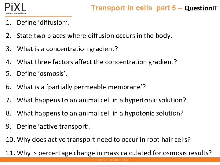 Transport in cells part 5 – Question. IT 1. Define ‘diffusion’. 2. State two