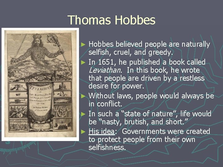 Thomas Hobbes believed people are naturally selfish, cruel, and greedy. ► In 1651, he