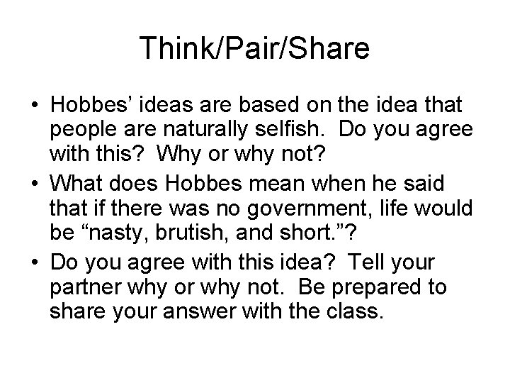 Think/Pair/Share • Hobbes’ ideas are based on the idea that people are naturally selfish.