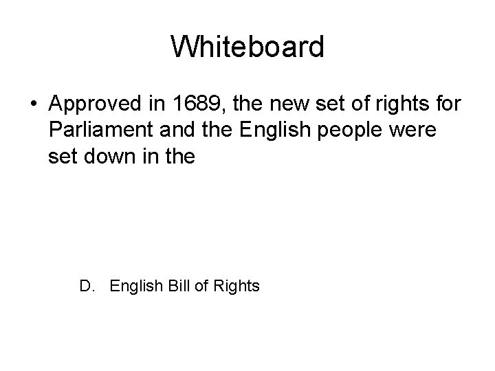 Whiteboard • Approved in 1689, the new set of rights for Parliament and the