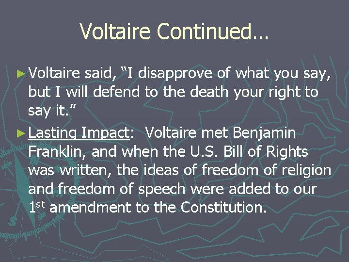 Voltaire Continued… ► Voltaire said, “I disapprove of what you say, but I will