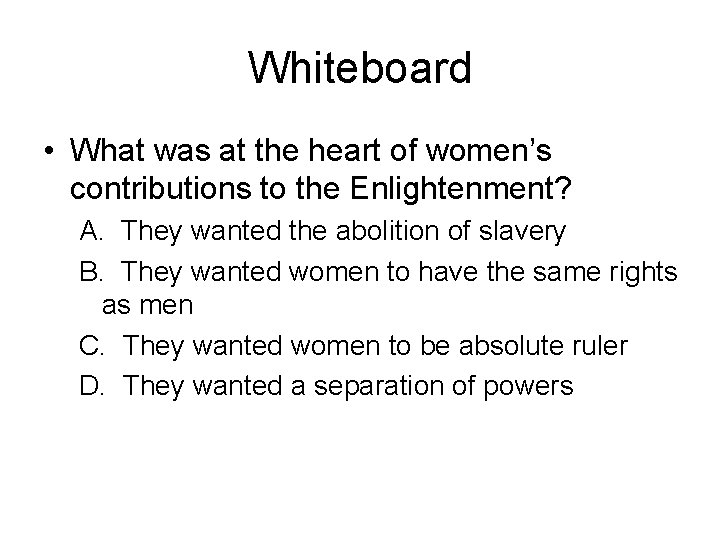 Whiteboard • What was at the heart of women’s contributions to the Enlightenment? A.