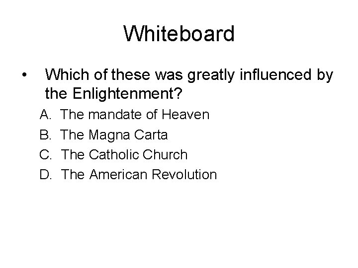 Whiteboard • Which of these was greatly influenced by the Enlightenment? A. B. C.