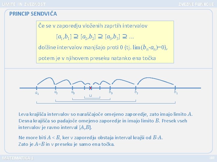 LIMITE IN ZVEZNOST ZVEZNE FUNKCIJE PRINCIP SENDVIČA Če se v zaporedju vloženih zaprtih intervalov