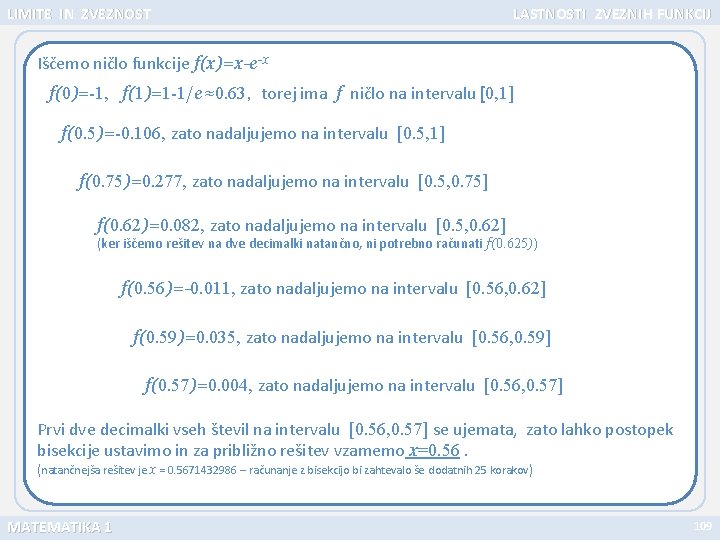 LIMITE IN ZVEZNOST LASTNOSTI ZVEZN IH FUNKCIJ Iščemo ničlo funkcije f(x)=x-e-x f(0)=-1, f(1)=1 -1/e≈0.