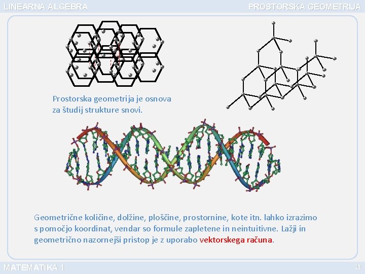 LINEARNA ALGEBRA PROSTORSKA GEOMETRIJA Prostorska geometrija je osnova za študij strukture snovi. Geometrične količine,