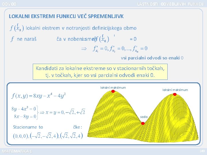 ODVOD LASTNOSTI ODVEDLJIVIH FUNKCIJ LOKALNI EKSTREMI FUNKCIJ VEČ SPREMENLJIVK vsi parcialni odvodi so enaki