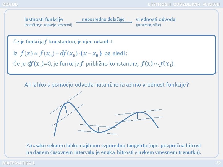 ODVOD LASTNOSTI ODVEDLJIVIH FUNKCIJ lastnosti funkcije neposredno določajo (naraščanje, padanje, ekstremi) vrednosti odvoda (predznak,