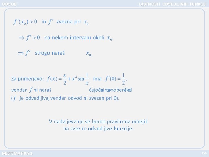 ODVOD LASTNOSTI ODVEDLJIVIH FUNKCIJ V nadaljevanju se bomo praviloma omejili na zvezno odvedljive funkcije.