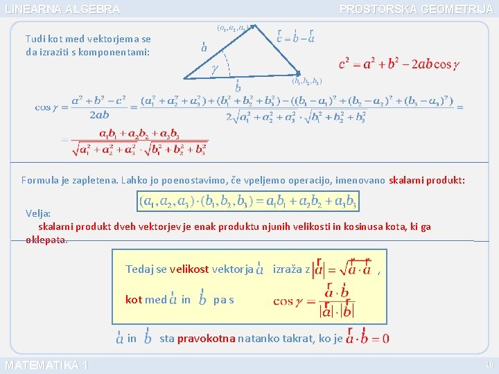 LINEARNA ALGEBRA PROSTORSKA GEOMETRIJA Tudi kot med vektorjema se da izraziti s komponentami: Formula