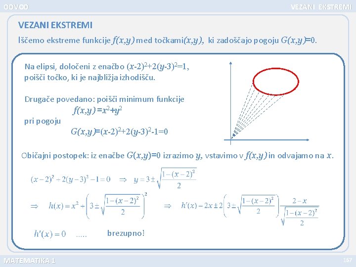 ODVOD VEZANI EKSTREMI Iščemo ekstreme funkcije f(x, y) med točkami(x, y), ki zadoščajo pogoju