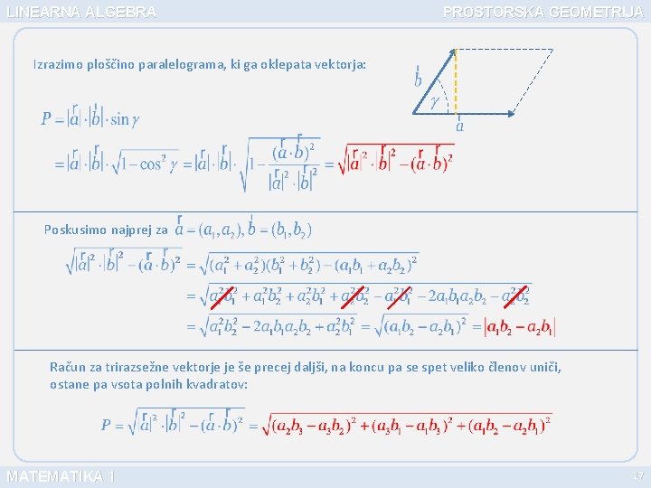 LINEARNA ALGEBRA PROSTORSKA GEOMETRIJA Izrazimo ploščino paralelograma, ki ga oklepata vektorja: Poskusimo najprej za