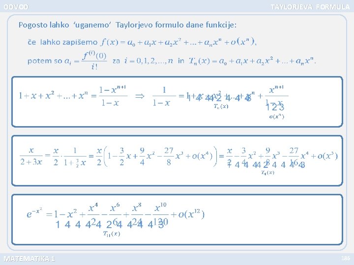 ODVOD TAYLORJEVA FORMULA Pogosto lahko ‘uganemo’ Taylorjevo formulo dane funkcije: MATEMATIKA 1 186 