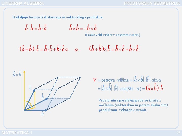 LINEARNA ALGEBRA PROSTORSKA GEOMETRIJA Nadaljnje lastnosti skalarnega in vektorskega produkta: (Enako velik vektor v