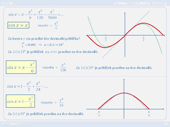 ODVOD UPORABA TAYLORJEVE FORMULE Za katere x sta pravilni dve decimalki približka? Za |x|≤