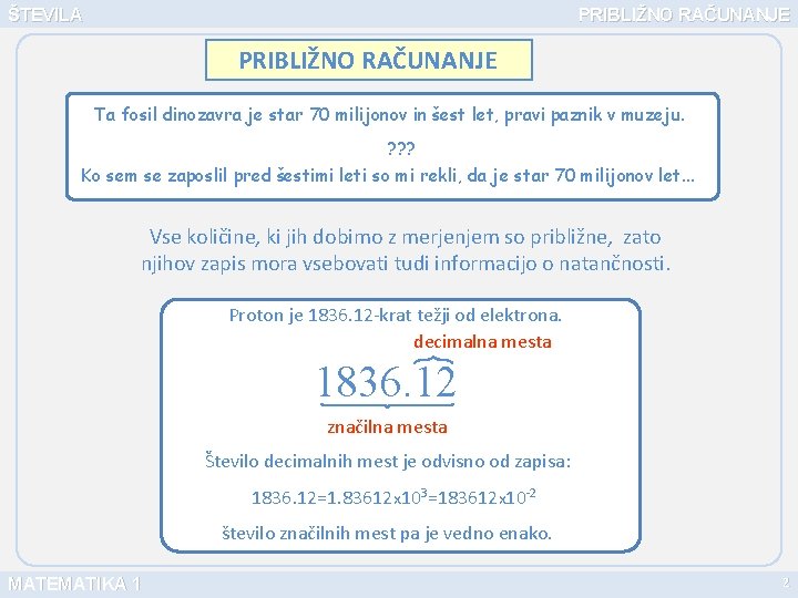 ŠTEVILA PRIBLIŽNO RAČUNANJE Ta fosil dinozavra je star 70 milijonov in šest let, pravi