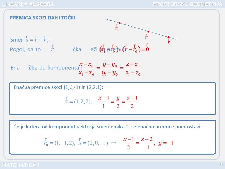 LINEARNA ALGEBRA PROSTORSKA GEOMETRIJA PREMICA SKOZI DANI TOČKI Enačba premice skozi (1, 0, -1)