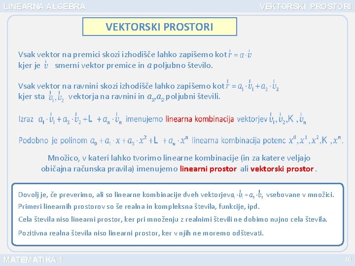 LINEARNA ALGEBRA VEKTORSKI PROSTORI Vsak vektor na premici skozi izhodišče lahko zapišemo kot kjer