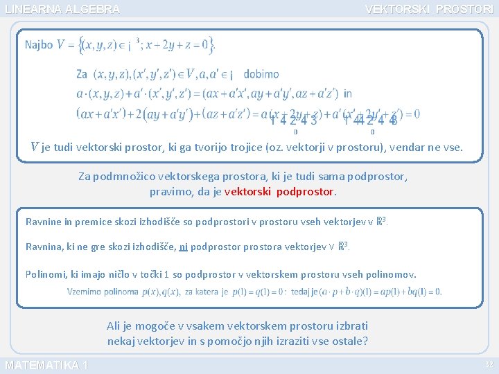 LINEARNA ALGEBRA VEKTORSKI PROSTORI V je tudi vektorski prostor, ki ga tvorijo trojice (oz.