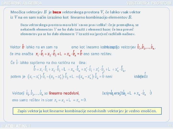 LINEARNA ALGEBRA VEKTORSKI PROSTORI Množica vektorjev B je baza vektorskega prostora V, če lahko