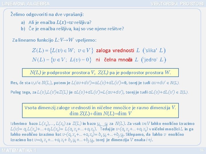 LINEARNA ALGEBRA VEKTORSKI PROSTORI Želimo odgovoriti na dve vprašanji: a) Ali je enačba L(x)=w