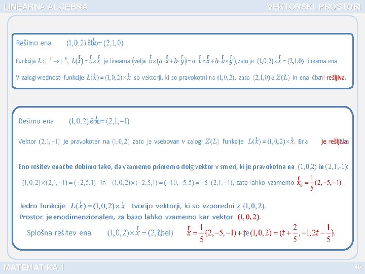 LINEARNA ALGEBRA VEKTORSKI PROSTORI Eno rešitev enačbe dobimo tako, da vzamemo primerno dolg vektor