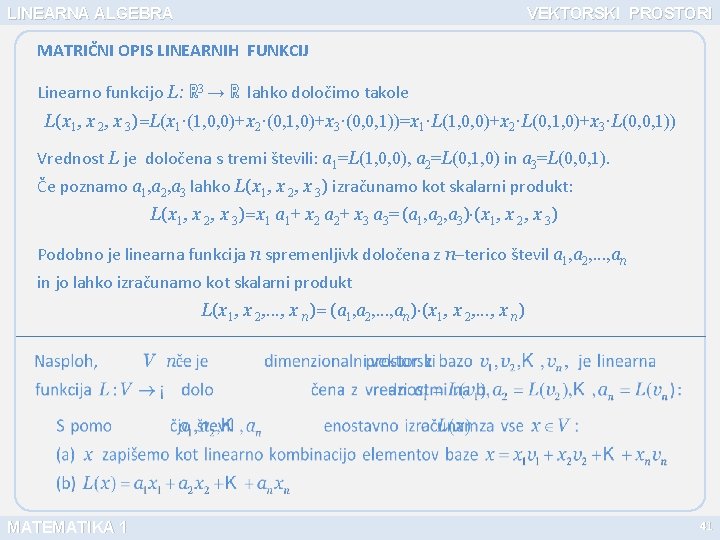 LINEARNA ALGEBRA VEKTORSKI PROSTORI MATRIČNI OPIS LINEARNIH FUNKCIJ Linearno funkcijo L: ℝ 3 →