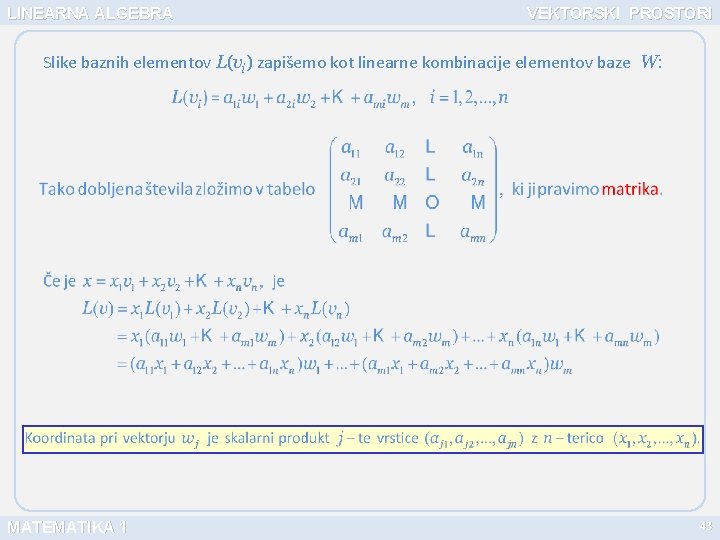 LINEARNA ALGEBRA VEKTORSKI PROSTORI Slike baznih elementov L(vi) zapišemo kot linearne kombinacije elementov baze