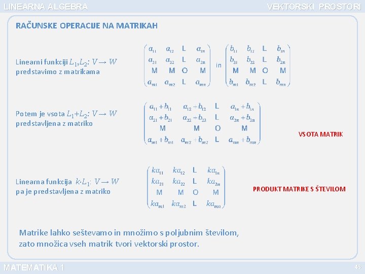 LINEARNA ALGEBRA VEKTORSKI PROSTORI RAČUNSKE OPERACIJE NA MATRIKAH Linearni funkciji L 1, L 2: