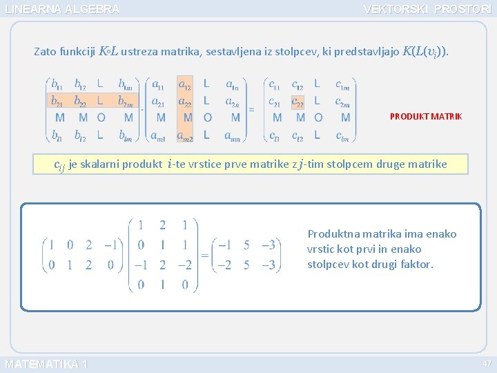 LINEARNA ALGEBRA VEKTORSKI PROSTORI Zato funkciji K L ustreza matrika, sestavljena iz stolpcev, ki
