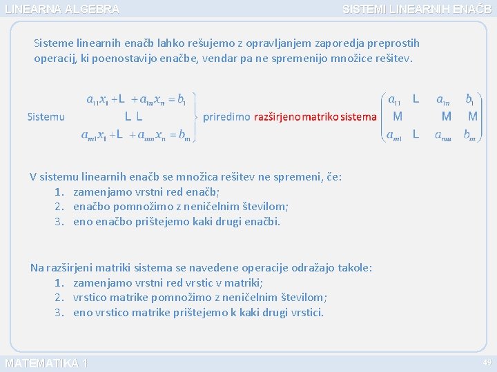 LINEARNA ALGEBRA SISTEMI LINEARNIH ENAČB Sisteme linearnih enačb lahko rešujemo z opravljanjem zaporedja preprostih