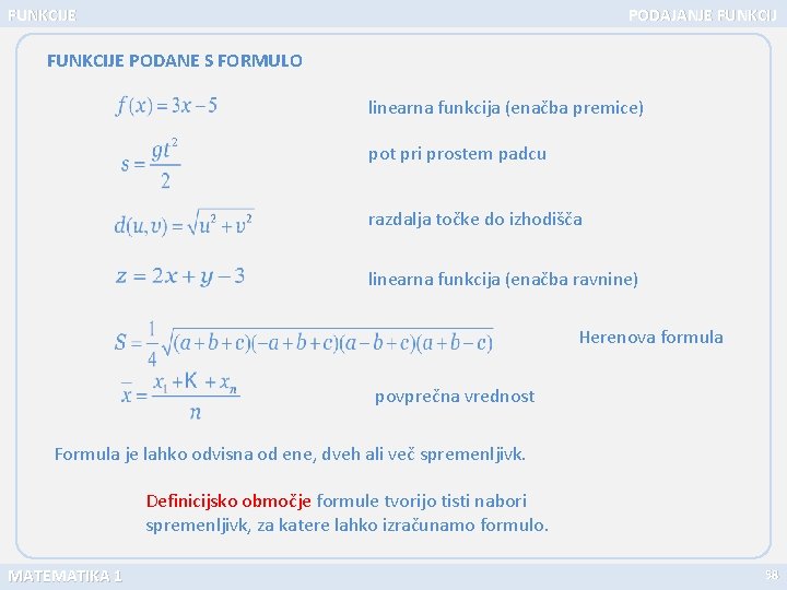 FUNKCIJE PODAJANJE FUNKCIJE PODANE S FORMULO linearna funkcija (enačba premice) pot pri prostem padcu