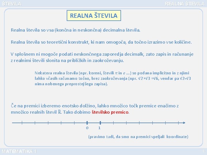 ŠTEVILA REALNA ŠTEVILA Realna števila so vsa (končna in neskončna) decimalna števila. Realna števila