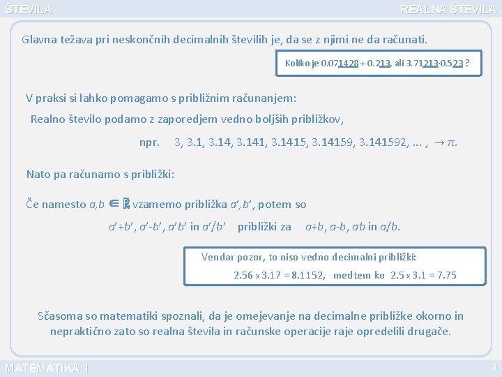 ŠTEVILA REALNA ŠTEVILA Glavna težava pri neskončnih decimalnih številih je, da se z njimi