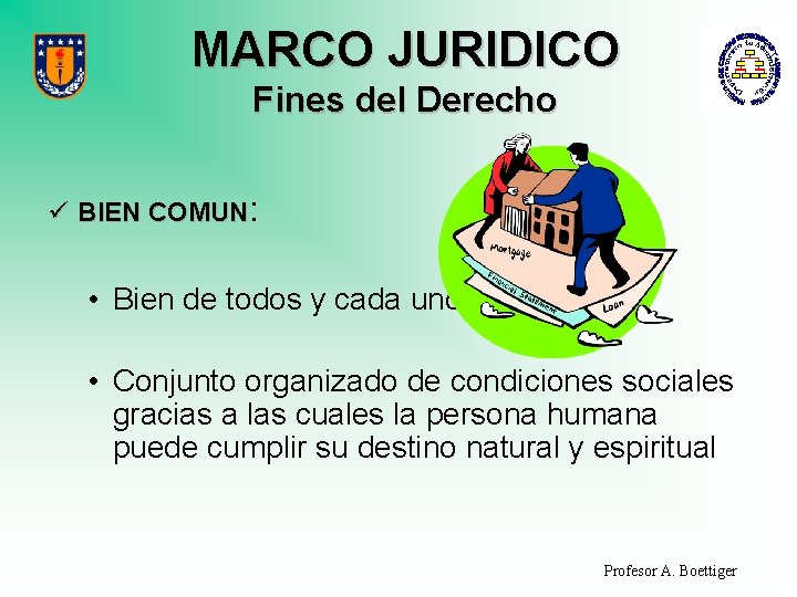 MARCO JURIDICO Fines del Derecho ü BIEN COMUN: • Bien de todos y cada