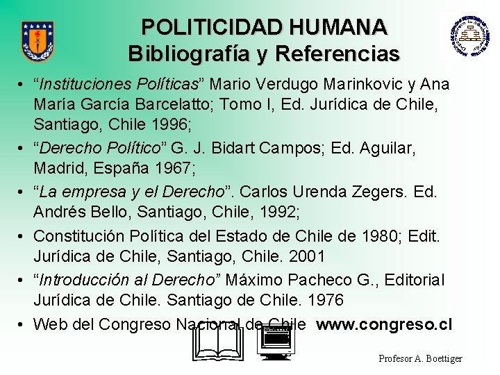 POLITICIDAD HUMANA Bibliografía y Referencias • “Instituciones Políticas” Mario Verdugo Marinkovic y Ana María