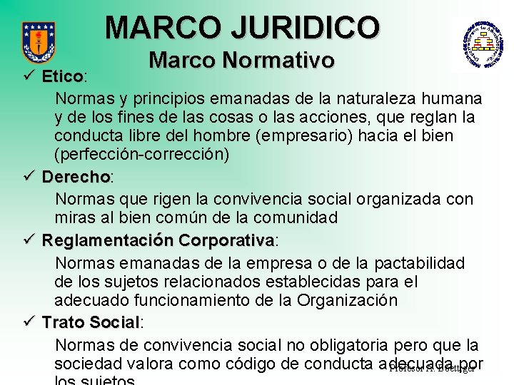 MARCO JURIDICO Marco Normativo ü Etico: Etico Normas y principios emanadas de la naturaleza