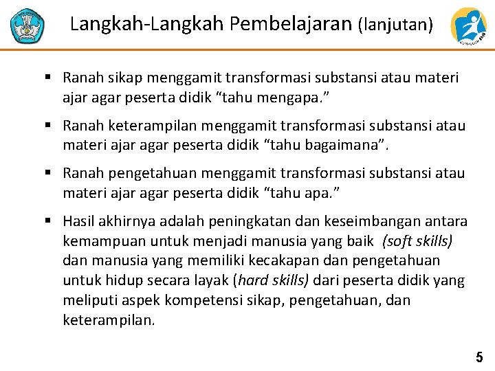 Langkah-Langkah Pembelajaran (lanjutan) § Ranah sikap menggamit transformasi substansi atau materi ajar agar peserta